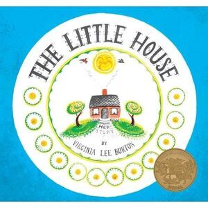 The Little House -- Virginia Lee Burton